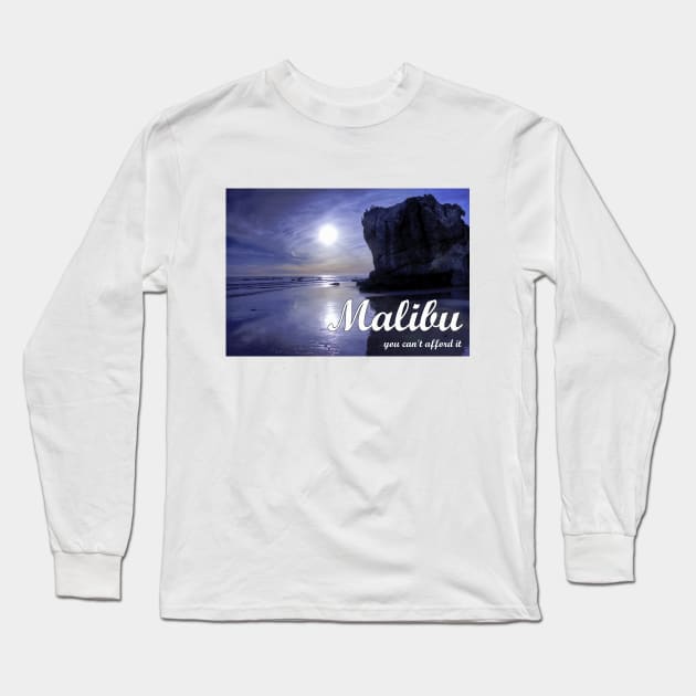 Malibu - You Can't Afford It: Funny Parody of Vacation Souvenir Long Sleeve T-Shirt by Naves